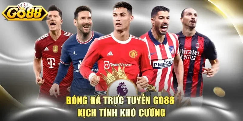 Bóng đá trực tuyến Go88 kịch tính