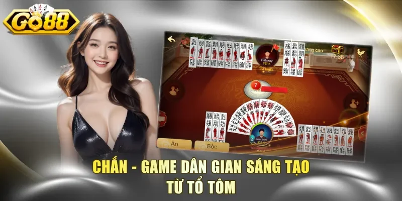 Chắn - Game dân gian sáng tạo từ Tổ Tôm