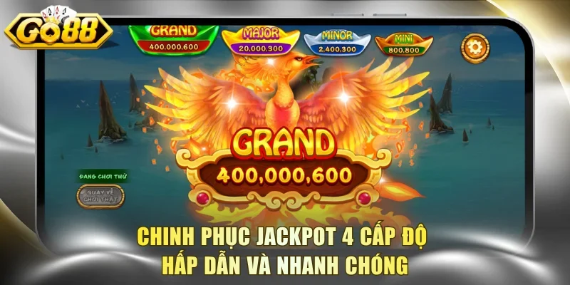 Chinh phục Jackpot 4 cấp độ hấp dẫn và nhanh chóng
