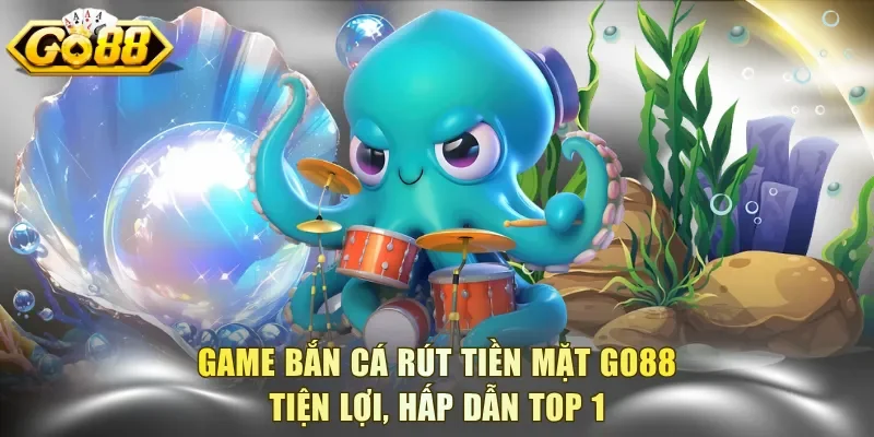Game Bắn Cá Rút Tiền Mặt