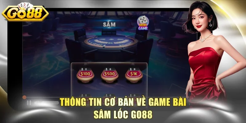 Giới thiệu tổng quan về Sâm Lốc Go88