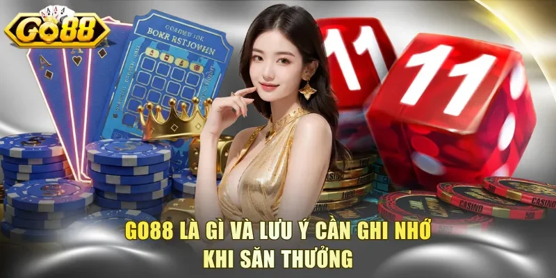 Go88 là gì và lưu ý cần ghi nhớ khi săn thưởng