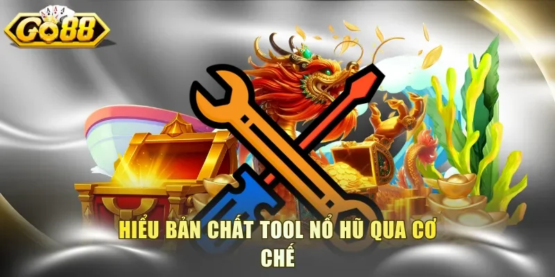 Hiểu bản chất tool nổ hũ qua cơ chế