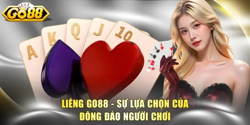 Liêng Go88 - Sự lựa chọn của đông đảo người chơi