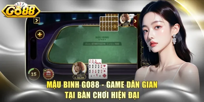 Mậu Binh Go88 - Game dân gian tại bàn chơi hiện đại