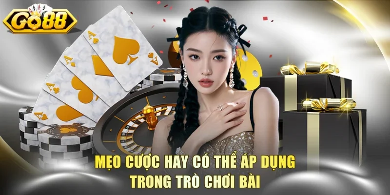 Mẹo cược hay có thể áp dụng trong trò chơi bài
