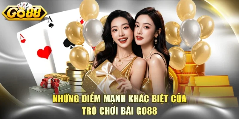 Những điểm mạnh khác biệt của trò chơi bài Go88