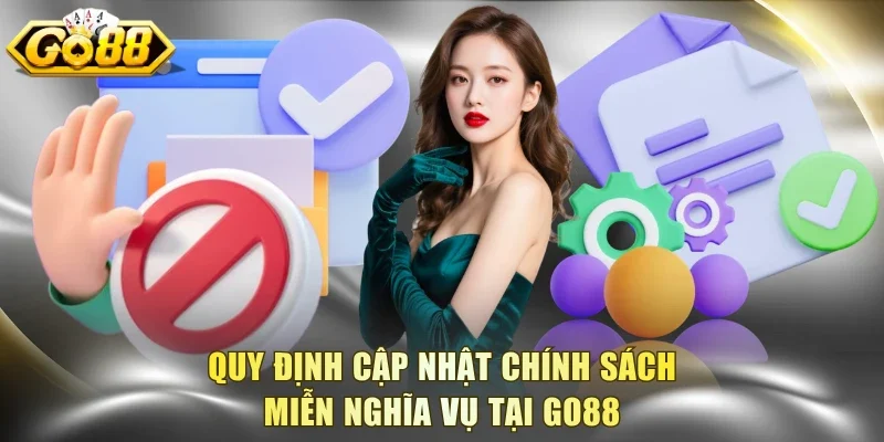Quy định cập nhật chính sách miễn nghĩa vụ tại Go88