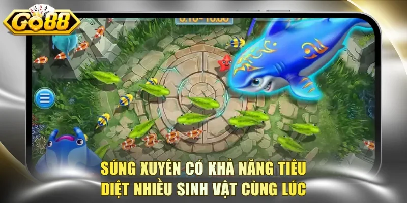 Súng xuyên có khả năng tiêu diệt nhiều sinh vật cùng lúc