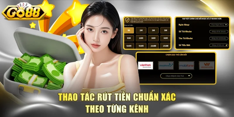 Thao tác rút tiền chuẩn xác theo từng kênh