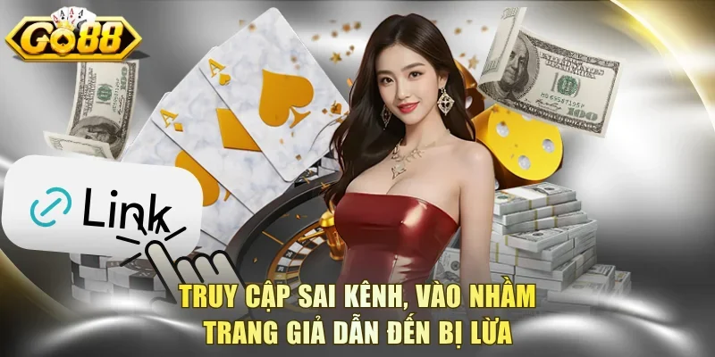 Truy cập sai kênh, vào nhầm trang giả dẫn đến bị lừa